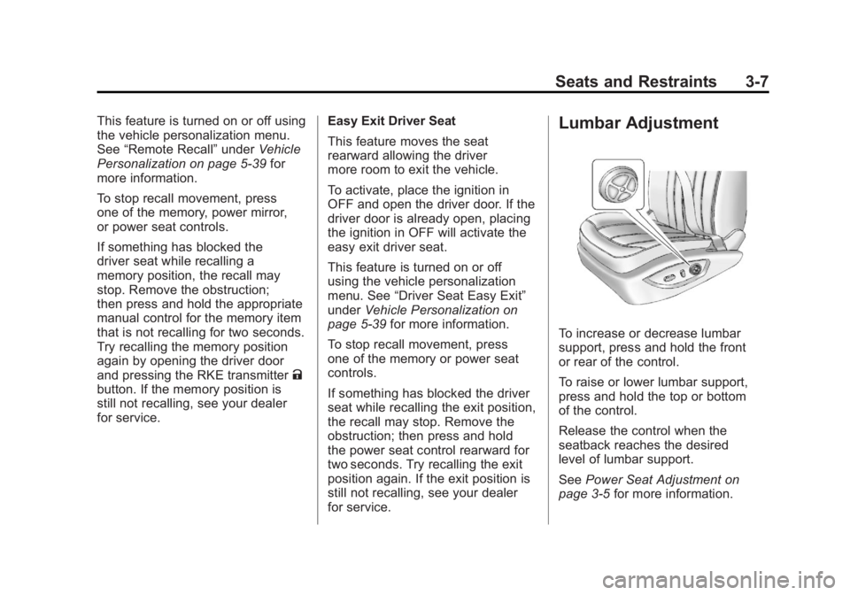 BUICK LACROSSE 2011 User Guide Black plate (7,1)Buick LaCrosse Owner Manual - 2011
Seats and Restraints 3-7
This feature is turned on or off using
the vehicle personalization menu.
See“Remote Recall” underVehicle
Personalizatio