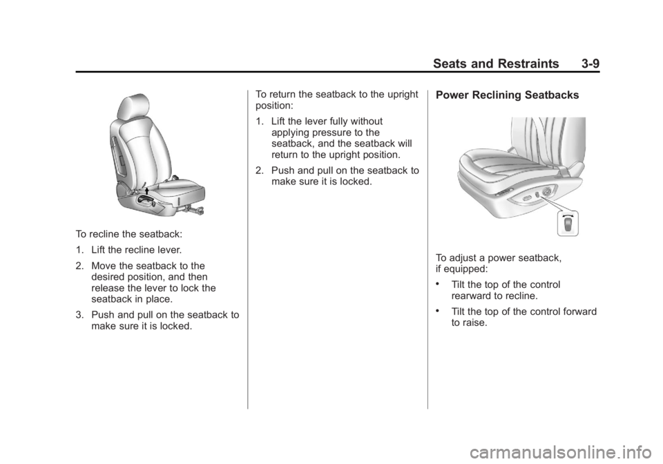 BUICK LACROSSE 2011 User Guide Black plate (9,1)Buick LaCrosse Owner Manual - 2011
Seats and Restraints 3-9
To recline the seatback:
1. Lift the recline lever.
2. Move the seatback to thedesired position, and then
release the lever