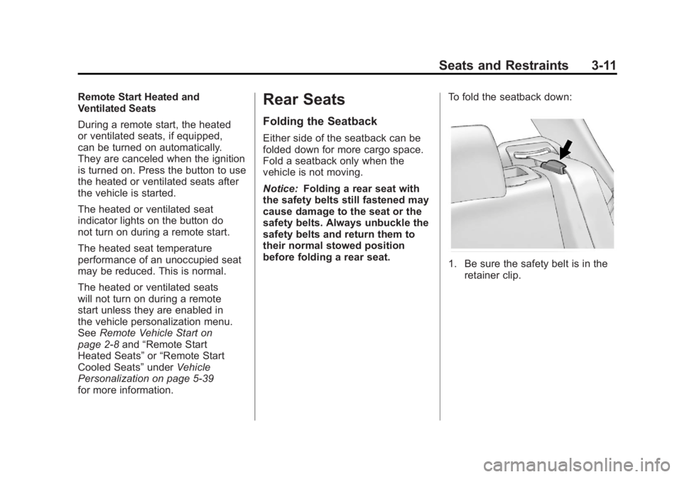 BUICK LACROSSE 2011 Repair Manual Black plate (11,1)Buick LaCrosse Owner Manual - 2011
Seats and Restraints 3-11
Remote Start Heated and
Ventilated Seats
During a remote start, the heated
or ventilated seats, if equipped,
can be turne BUICK LACROSSE 2011 Repair Manual Black plate (11,1)Buick LaCrosse Owner Manual - 2011
Seats and Restraints 3-11
Remote Start Heated and
Ventilated Seats
During a remote start, the heated
or ventilated seats, if equipped,
can be turne