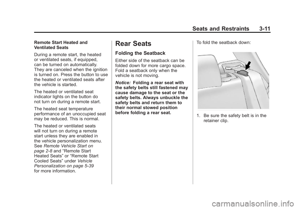 BUICK LACROSSE 2011  Owners Manual Black plate (11,1)Buick LaCrosse Owner Manual - 2011
Seats and Restraints 3-11
Remote Start Heated and
Ventilated Seats
During a remote start, the heated
or ventilated seats, if equipped,
can be turne