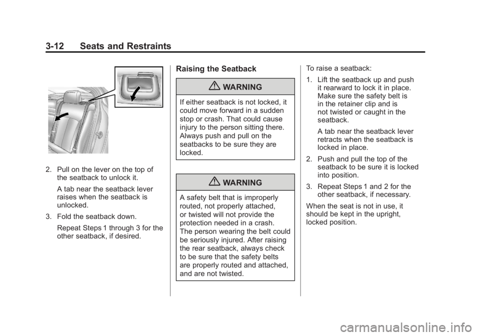 BUICK LACROSSE 2011 Owners Guide Black plate (12,1)Buick LaCrosse Owner Manual - 2011
3-12 Seats and Restraints
2. Pull on the lever on the top ofthe seatback to unlock it.
A tab near the seatback lever
raises when the seatback is
un