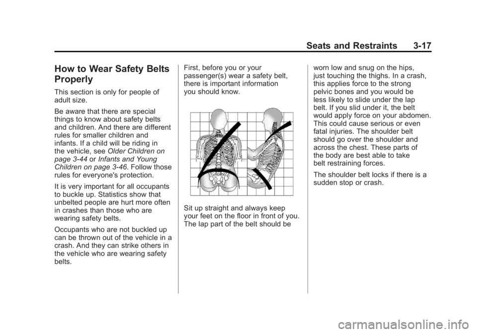 BUICK LACROSSE 2011 Owners Guide Black plate (17,1)Buick LaCrosse Owner Manual - 2011
Seats and Restraints 3-17
How to Wear Safety Belts
Properly
This section is only for people of
adult size.
Be aware that there are special
things t