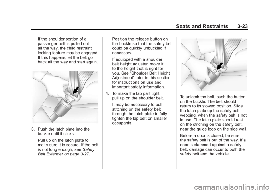 BUICK LACROSSE 2011  Owners Manual Black plate (23,1)Buick LaCrosse Owner Manual - 2011
Seats and Restraints 3-23
If the shoulder portion of a
passenger belt is pulled out
all the way, the child restraint
locking feature may be engaged