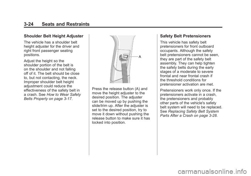 BUICK LACROSSE 2011 Manual PDF Black plate (24,1)Buick LaCrosse Owner Manual - 2011
3-24 Seats and Restraints
Shoulder Belt Height Adjuster
The vehicle has a shoulder belt
height adjuster for the driver and
right front passenger se BUICK LACROSSE 2011 Manual PDF Black plate (24,1)Buick LaCrosse Owner Manual - 2011
3-24 Seats and Restraints
Shoulder Belt Height Adjuster
The vehicle has a shoulder belt
height adjuster for the driver and
right front passenger se
