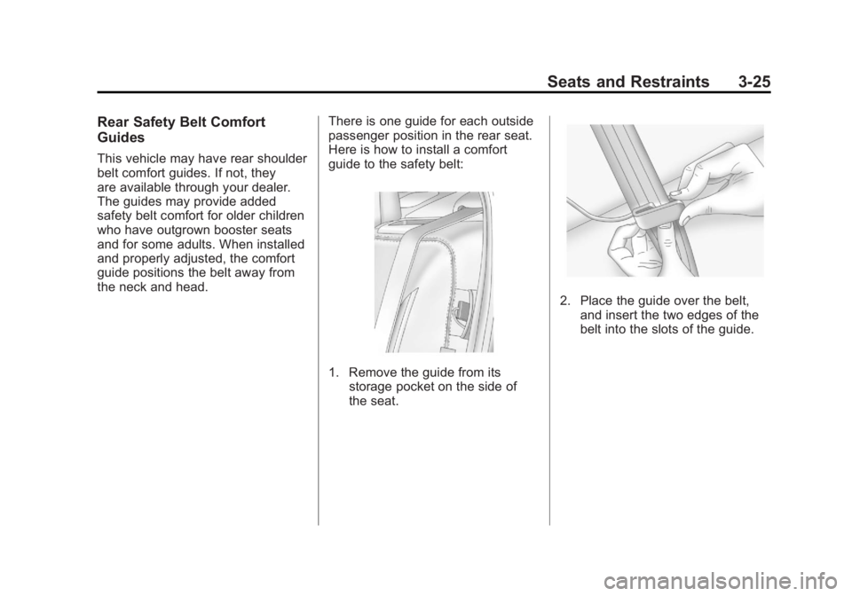 BUICK LACROSSE 2011 Manual PDF Black plate (25,1)Buick LaCrosse Owner Manual - 2011
Seats and Restraints 3-25
Rear Safety Belt Comfort
Guides
This vehicle may have rear shoulder
belt comfort guides. If not, they
are available throu BUICK LACROSSE 2011 Manual PDF Black plate (25,1)Buick LaCrosse Owner Manual - 2011
Seats and Restraints 3-25
Rear Safety Belt Comfort
Guides
This vehicle may have rear shoulder
belt comfort guides. If not, they
are available throu