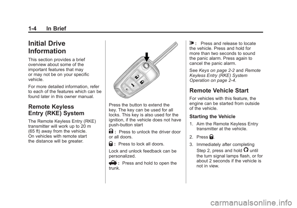 BUICK LACROSSE 2011 Owners Manual Black plate (4,1)Buick LaCrosse Owner Manual - 2011
1-4 In Brief
Initial Drive
Information
This section provides a brief
overview about some of the
important features that may
or may not be on your sp BUICK LACROSSE 2011 Owners Manual Black plate (4,1)Buick LaCrosse Owner Manual - 2011
1-4 In Brief
Initial Drive
Information
This section provides a brief
overview about some of the
important features that may
or may not be on your sp