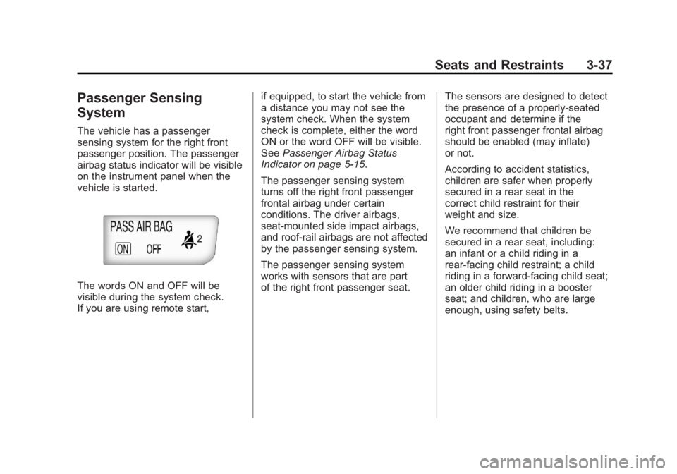 BUICK LACROSSE 2011 Owners Manual Black plate (37,1)Buick LaCrosse Owner Manual - 2011
Seats and Restraints 3-37
Passenger Sensing
System
The vehicle has a passenger
sensing system for the right front
passenger position. The passenger BUICK LACROSSE 2011 Owners Manual Black plate (37,1)Buick LaCrosse Owner Manual - 2011
Seats and Restraints 3-37
Passenger Sensing
System
The vehicle has a passenger
sensing system for the right front
passenger position. The passenger