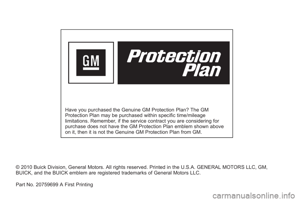 BUICK LACROSSE 2011  Get To Know Guide Have you purchased the Genuine GM Protection Plan? The GM
Protection Plan may be purchased within specific time/mileage
limitations. Remember, if the service contract you are considering for
purchase 