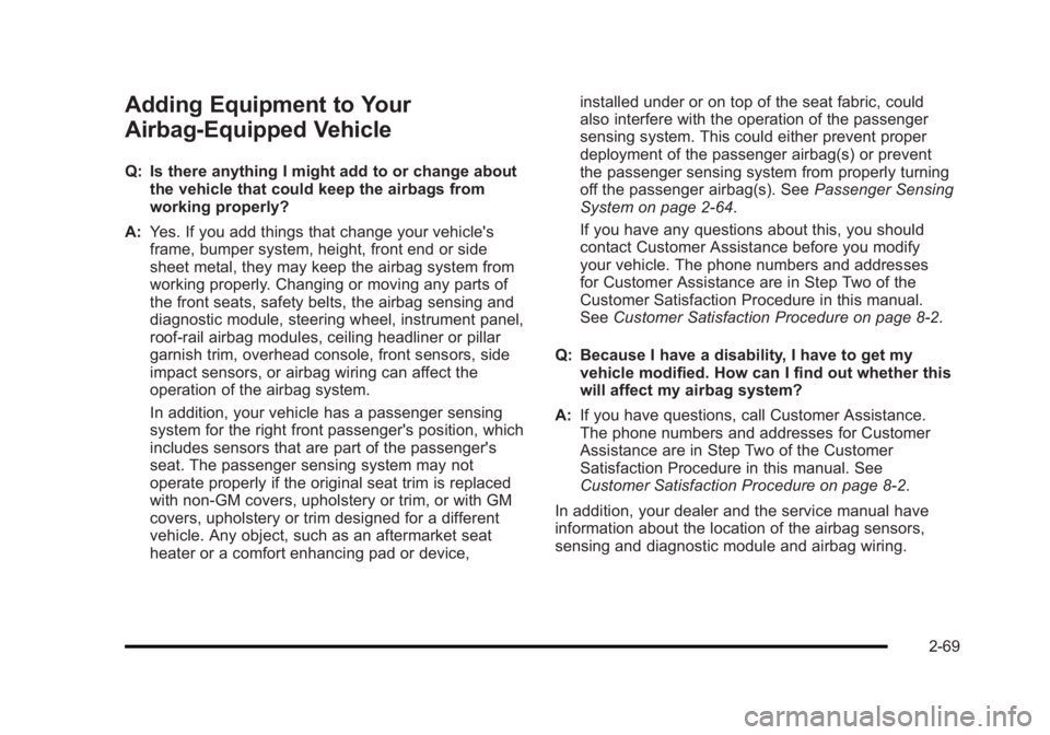 BUICK LUCERNE 2011 Owners Manual Black plate (69,1)Buick Lucerne Owner Manual - 2011
Adding Equipment to Your
Airbag-Equipped Vehicle
Q: Is there anything I might add to or change aboutthe vehicle that could keep the airbags from
wor BUICK LUCERNE 2011 Owners Manual Black plate (69,1)Buick Lucerne Owner Manual - 2011
Adding Equipment to Your
Airbag-Equipped Vehicle
Q: Is there anything I might add to or change aboutthe vehicle that could keep the airbags from
wor