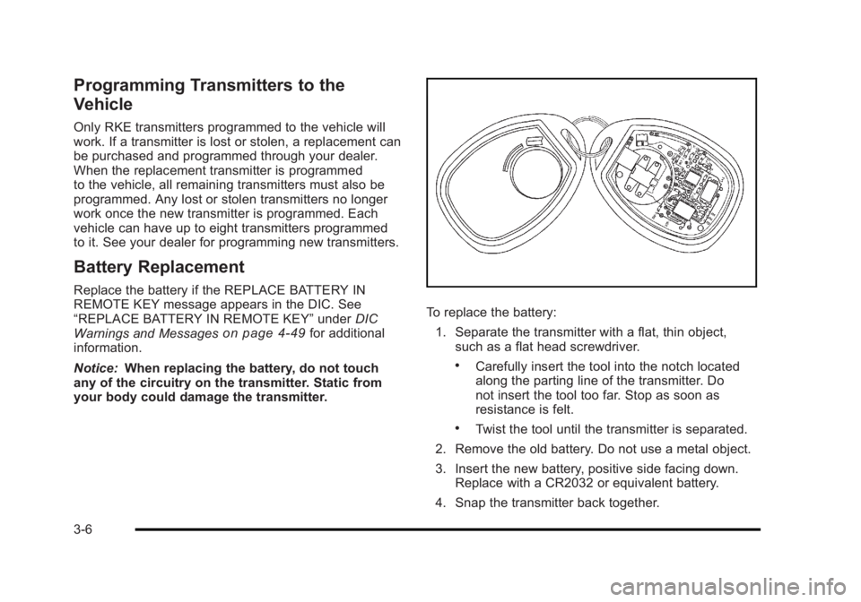 BUICK LUCERNE 2011 Owners Manual Black plate (6,1)Buick Lucerne Owner Manual - 2011
Programming Transmitters to the
Vehicle
Only RKE transmitters programmed to the vehicle will
work. If a transmitter is lost or stolen, a replacement BUICK LUCERNE 2011 Owners Manual Black plate (6,1)Buick Lucerne Owner Manual - 2011
Programming Transmitters to the
Vehicle
Only RKE transmitters programmed to the vehicle will
work. If a transmitter is lost or stolen, a replacement