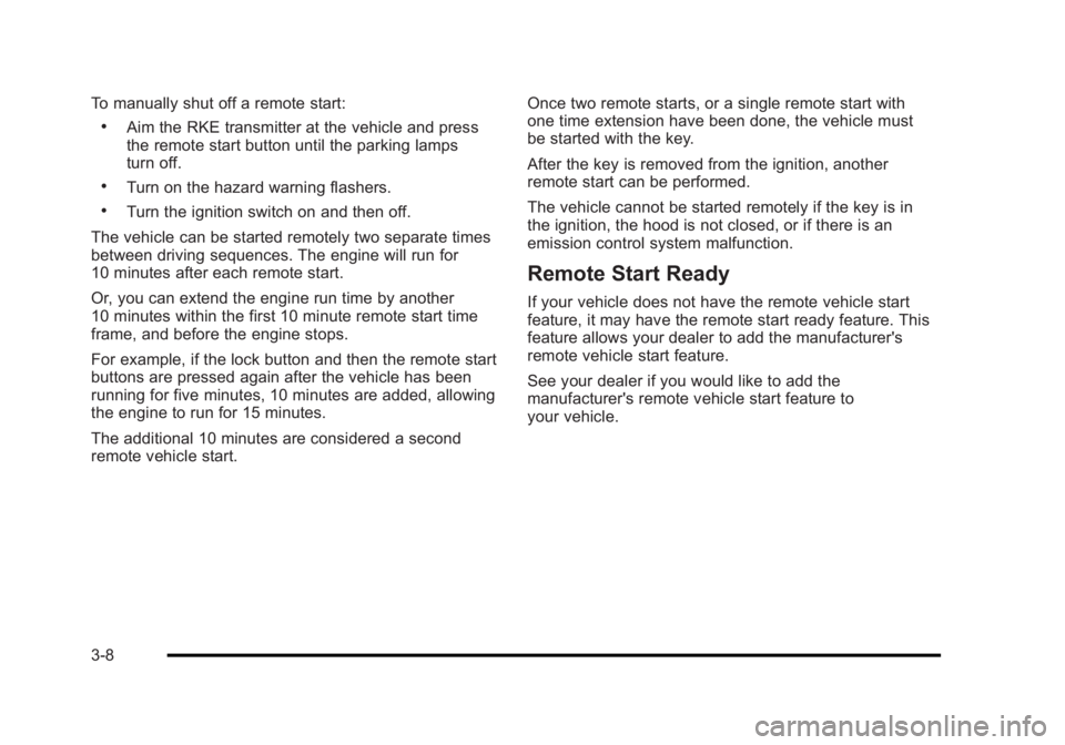 BUICK LUCERNE 2011  Owners Manual Black plate (8,1)Buick Lucerne Owner Manual - 2011
To manually shut off a remote start:
.Aim the RKE transmitter at the vehicle and press
the remote start button until the parking lamps
turn off.
.Tur