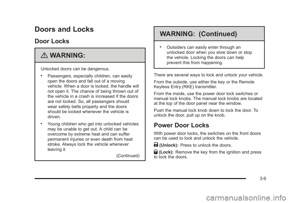 BUICK LUCERNE 2011  Owners Manual Black plate (9,1)Buick Lucerne Owner Manual - 2011
Doors and Locks
Door Locks
{WARNING:
Unlocked doors can be dangerous.
.Passengers, especially children, can easily
open the doors and fall out of a m