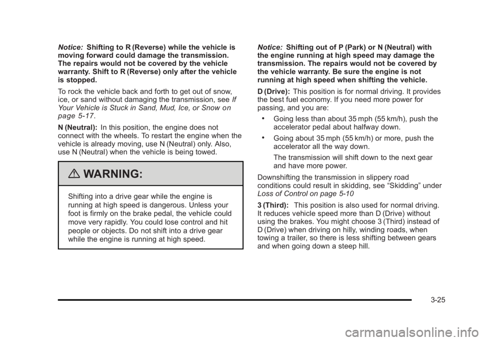 BUICK LUCERNE 2011  Owners Manual Black plate (25,1)Buick Lucerne Owner Manual - 2011
Notice:Shifting to R (Reverse) while the vehicle is
moving forward could damage the transmission.
The repairs would not be covered by the vehicle
wa