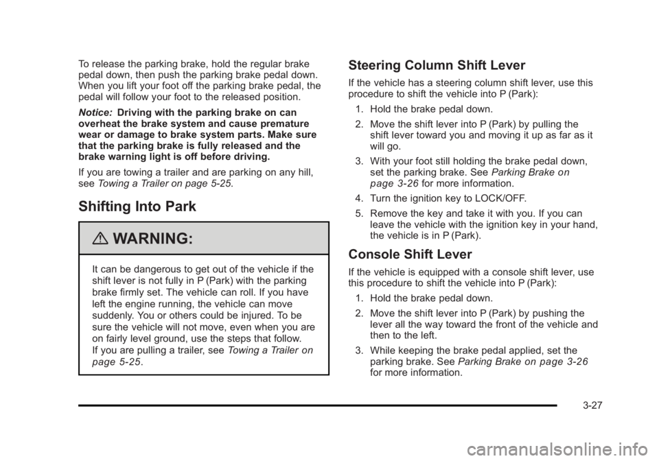 BUICK LUCERNE 2011  Owners Manual Black plate (27,1)Buick Lucerne Owner Manual - 2011
To release the parking brake, hold the regular brake
pedal down, then push the parking brake pedal down.
When you lift your foot off the parking bra