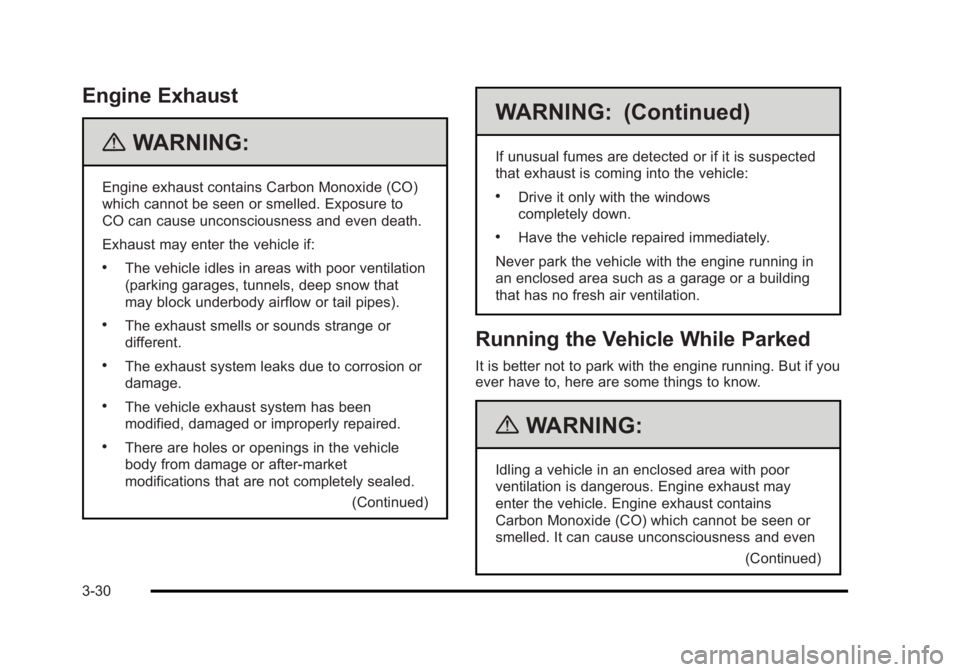 BUICK LUCERNE 2011 Owners Guide Black plate (30,1)Buick Lucerne Owner Manual - 2011
Engine Exhaust
{WARNING:
Engine exhaust contains Carbon Monoxide (CO)
which cannot be seen or smelled. Exposure to
CO can cause unconsciousness and 