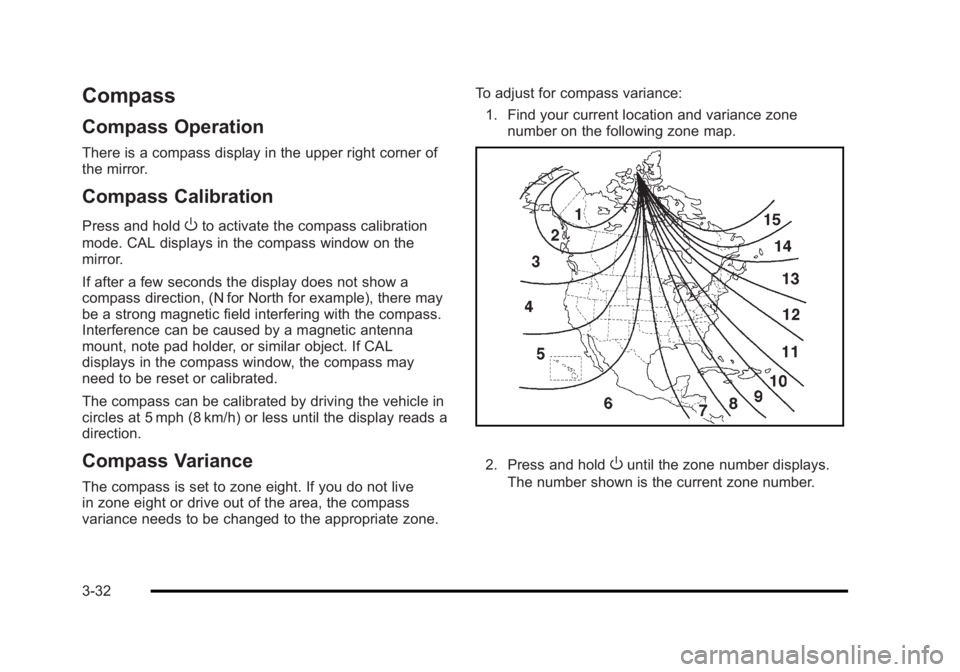 BUICK LUCERNE 2011  Owners Manual Black plate (32,1)Buick Lucerne Owner Manual - 2011
Compass
Compass Operation
There is a compass display in the upper right corner of
the mirror.
Compass Calibration
Press and holdOto activate the com