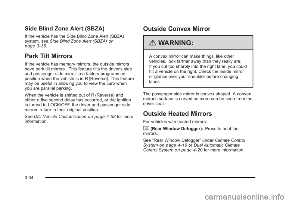 BUICK LUCERNE 2011  Owners Manual Black plate (34,1)Buick Lucerne Owner Manual - 2011
Side Blind Zone Alert (SBZA)
If the vehicle has the Side Blind Zone Alert (SBZA)
system, seeSide Blind Zone Alert (SBZA)on
page 3‑36.
Park Tilt Mi