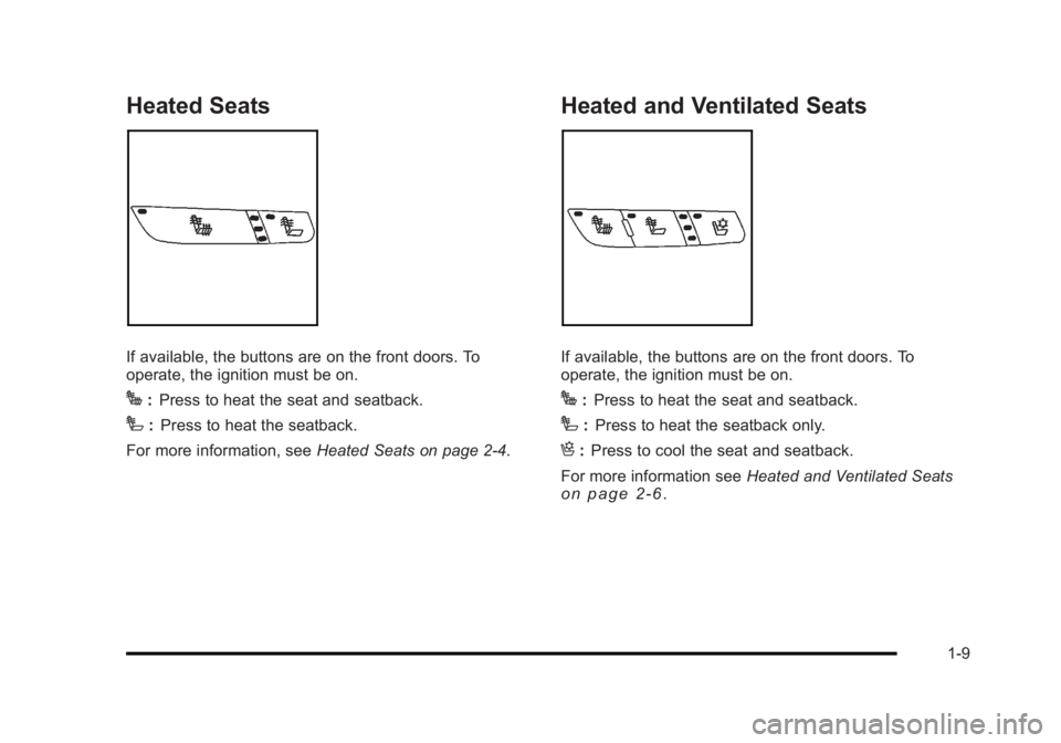 BUICK LUCERNE 2011 User Guide Black plate (9,1)Buick Lucerne Owner Manual - 2011
Heated Seats
If available, the buttons are on the front doors. To
operate, the ignition must be on.
J:Press to heat the seat and seatback.
I: Press t BUICK LUCERNE 2011 User Guide Black plate (9,1)Buick Lucerne Owner Manual - 2011
Heated Seats
If available, the buttons are on the front doors. To
operate, the ignition must be on.
J:Press to heat the seat and seatback.
I: Press t