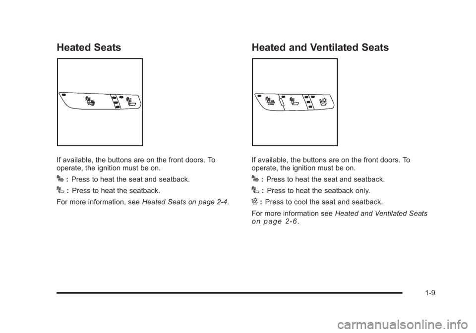BUICK LUCERNE 2011  Owners Manual Black plate (9,1)Buick Lucerne Owner Manual - 2011
Heated Seats
If available, the buttons are on the front doors. To
operate, the ignition must be on.
J:Press to heat the seat and seatback.
I: Press t
