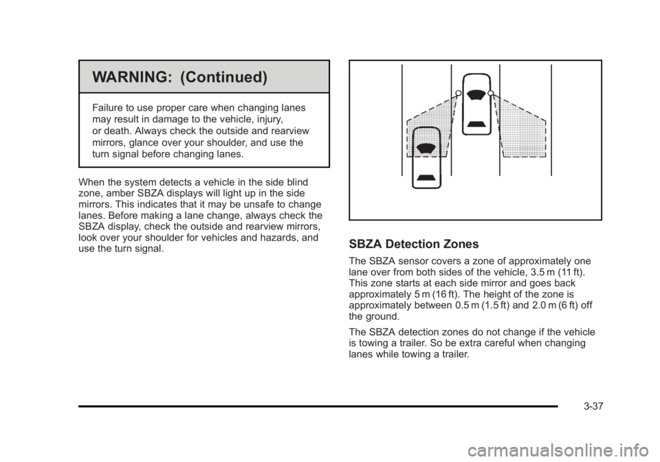 BUICK LUCERNE 2011 Owners Manual Black plate (37,1)Buick Lucerne Owner Manual - 2011
WARNING: (Continued)
Failure to use proper care when changing lanes
may result in damage to the vehicle, injury,
or death. Always check the outside BUICK LUCERNE 2011 Owners Manual Black plate (37,1)Buick Lucerne Owner Manual - 2011
WARNING: (Continued)
Failure to use proper care when changing lanes
may result in damage to the vehicle, injury,
or death. Always check the outside