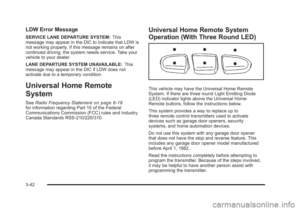 BUICK LUCERNE 2011 Owners Manual Black plate (42,1)Buick Lucerne Owner Manual - 2011
LDW Error Message
SERVICE LANE DEPARTURE SYSTEM:This
message may appear in the DIC to indicate that LDW is
not working properly. If this message rem BUICK LUCERNE 2011 Owners Manual Black plate (42,1)Buick Lucerne Owner Manual - 2011
LDW Error Message
SERVICE LANE DEPARTURE SYSTEM:This
message may appear in the DIC to indicate that LDW is
not working properly. If this message rem