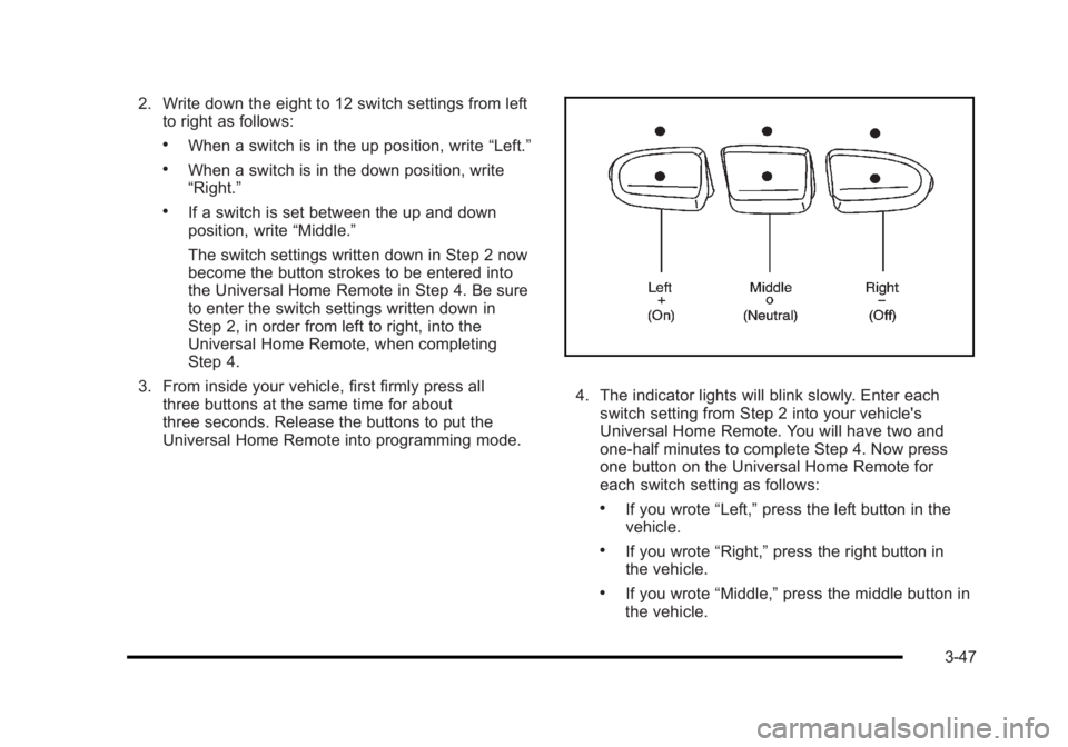 BUICK LUCERNE 2011  Owners Manual Black plate (47,1)Buick Lucerne Owner Manual - 2011
2. Write down the eight to 12 switch settings from leftto right as follows:
.When a switch is in the up position, write “Left.”
.When a switch i