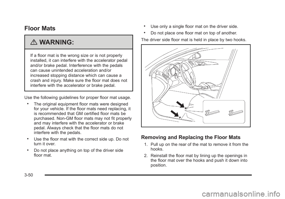 BUICK LUCERNE 2011  Owners Manual Black plate (50,1)Buick Lucerne Owner Manual - 2011
Floor Mats
{WARNING:
If a floor mat is the wrong size or is not properly
installed, it can interfere with the accelerator pedal
and/or brake pedal. 