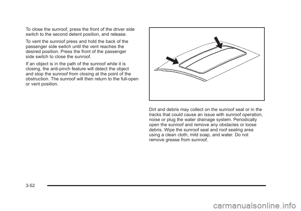 BUICK LUCERNE 2011  Owners Manual Black plate (52,1)Buick Lucerne Owner Manual - 2011
To close the sunroof, press the front of the driver side
switch to the second detent position, and release.
To vent the sunroof press and hold the b