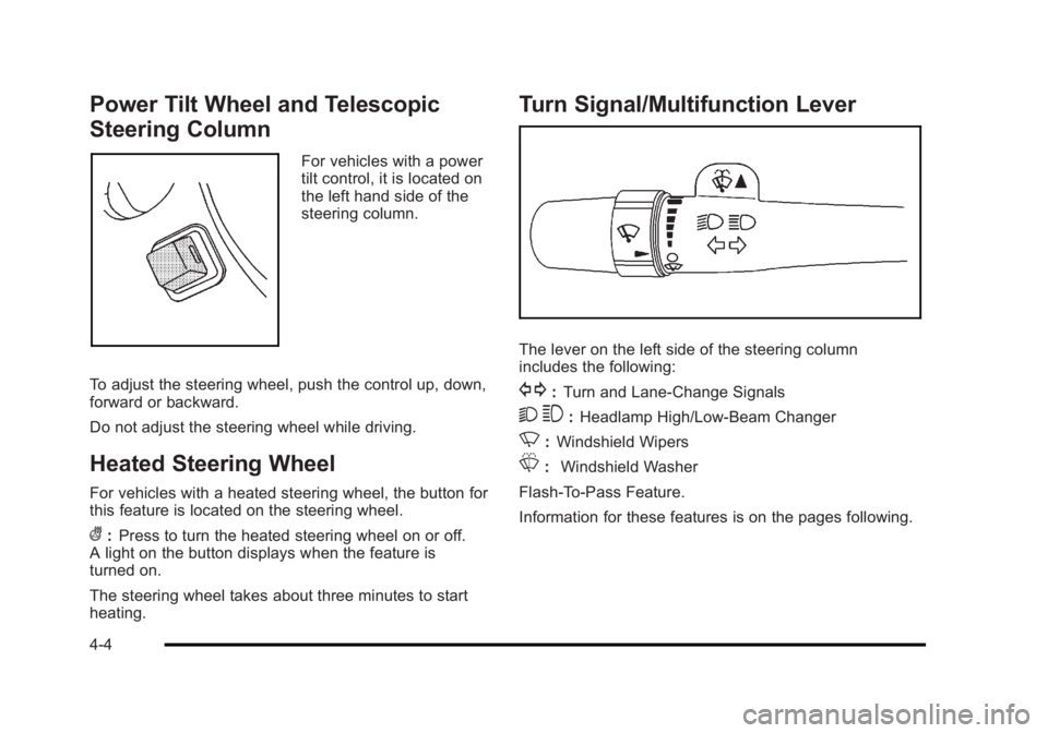 BUICK LUCERNE 2011  Owners Manual Black plate (4,1)Buick Lucerne Owner Manual - 2011
Power Tilt Wheel and Telescopic
Steering Column
For vehicles with a power
tilt control, it is located on
the left hand side of the
steering column.
T