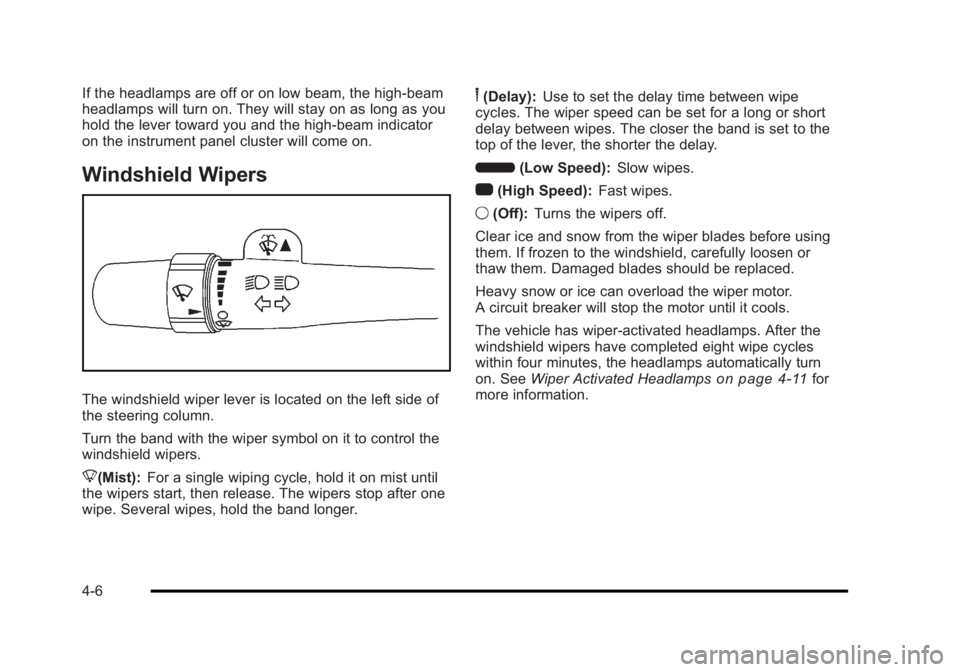 BUICK LUCERNE 2011  Owners Manual Black plate (6,1)Buick Lucerne Owner Manual - 2011
If the headlamps are off or on low beam, the high-beam
headlamps will turn on. They will stay on as long as you
hold the lever toward you and the hig