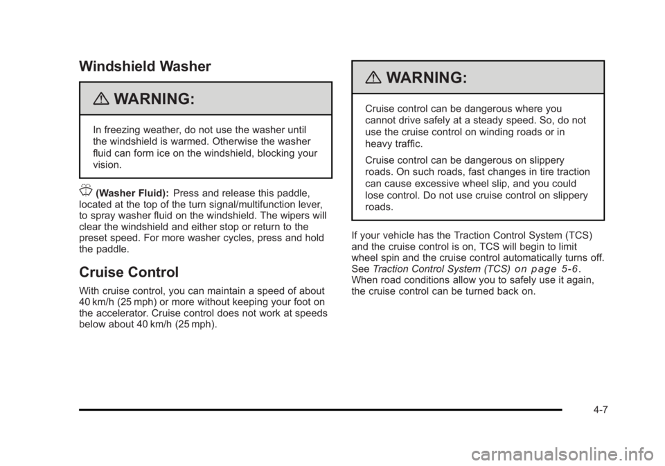 BUICK LUCERNE 2011  Owners Manual Black plate (7,1)Buick Lucerne Owner Manual - 2011
Windshield Washer
{WARNING:
In freezing weather, do not use the washer until
the windshield is warmed. Otherwise the washer
fluid can form ice on the