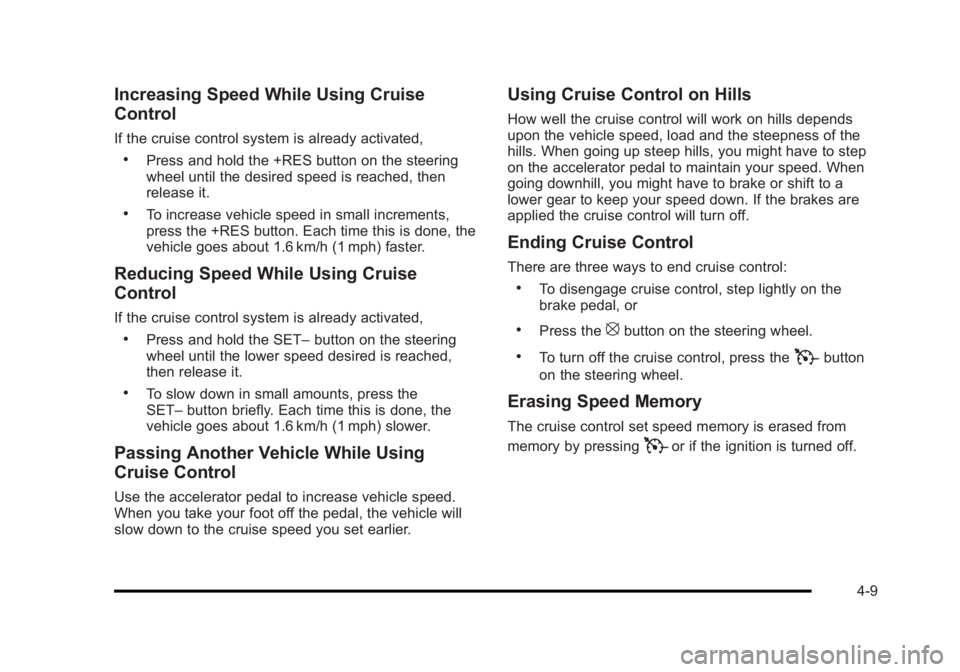 BUICK LUCERNE 2011  Owners Manual Black plate (9,1)Buick Lucerne Owner Manual - 2011
Increasing Speed While Using Cruise
Control
If the cruise control system is already activated,
.Press and hold the +RES button on the steering
wheel 