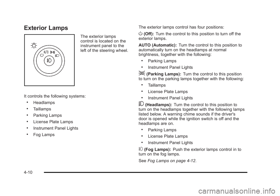 BUICK LUCERNE 2011 User Guide Black plate (10,1)Buick Lucerne Owner Manual - 2011
Exterior Lamps
The exterior lamps
control is located on the
instrument panel to the
left of the steering wheel.
It controls the following systems:
. BUICK LUCERNE 2011 User Guide Black plate (10,1)Buick Lucerne Owner Manual - 2011
Exterior Lamps
The exterior lamps
control is located on the
instrument panel to the
left of the steering wheel.
It controls the following systems:
.