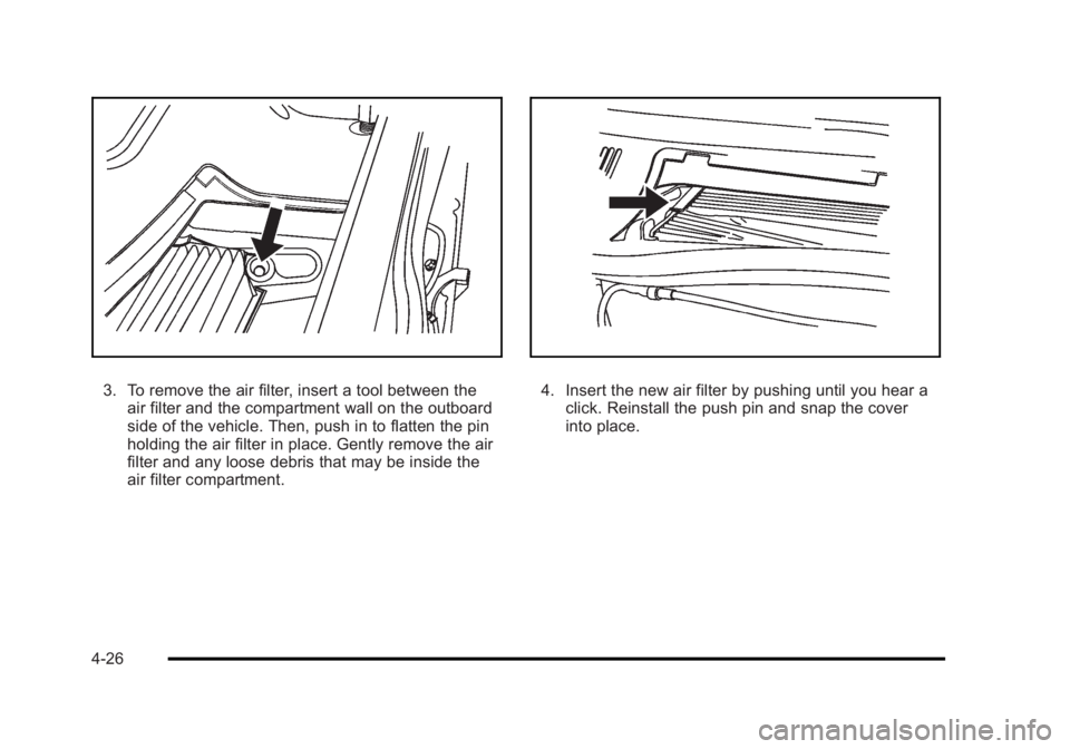 BUICK LUCERNE 2011  Owners Manual Black plate (26,1)Buick Lucerne Owner Manual - 2011
3. To remove the air filter, insert a tool between theair filter and the compartment wall on the outboard
side of the vehicle. Then, push in to flat