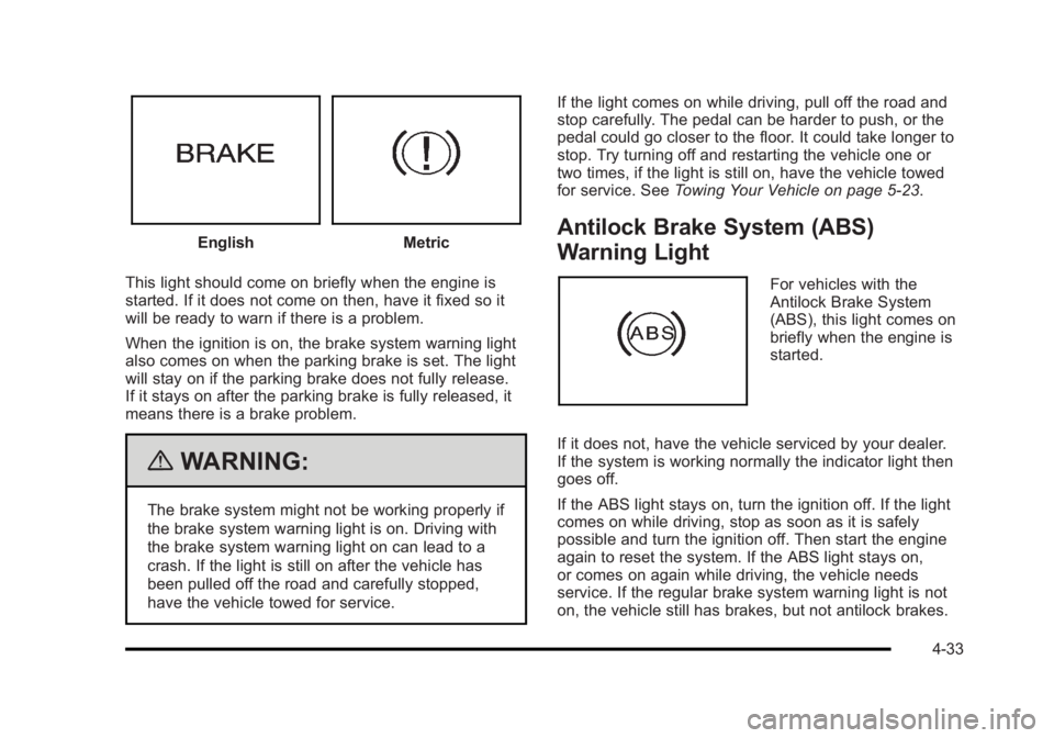 BUICK LUCERNE 2011  Owners Manual Black plate (33,1)Buick Lucerne Owner Manual - 2011
EnglishMetric
This light should come on briefly when the engine is
started. If it does not come on then, have it fixed so it
will be ready to warn i