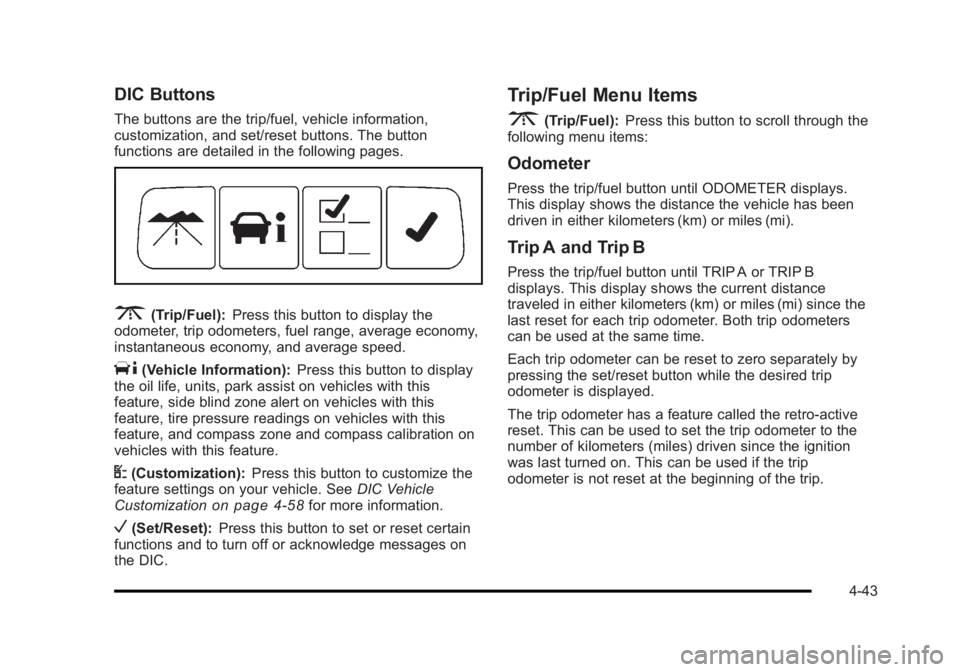 BUICK LUCERNE 2011  Owners Manual Black plate (43,1)Buick Lucerne Owner Manual - 2011
DIC Buttons
The buttons are the trip/fuel, vehicle information,
customization, and set/reset buttons. The button
functions are detailed in the follo