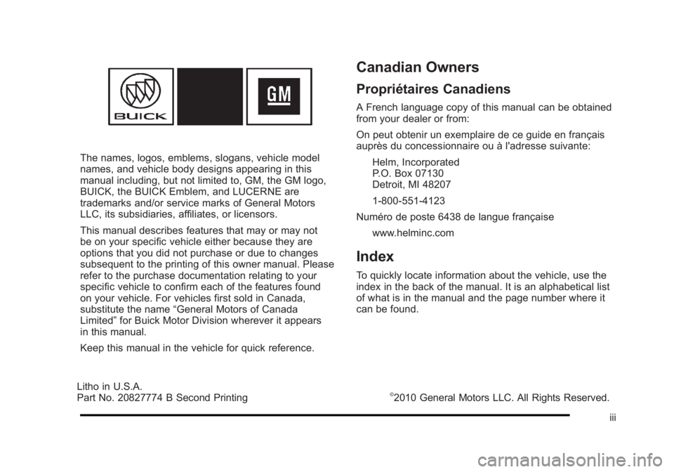 BUICK LUCERNE 2011 Owners Manual Black plate (3,1)Buick Lucerne Owner Manual - 2011
The names, logos, emblems, slogans, vehicle model
names, and vehicle body designs appearing in this
manual including, but not limited to, GM, the GM BUICK LUCERNE 2011 Owners Manual Black plate (3,1)Buick Lucerne Owner Manual - 2011
The names, logos, emblems, slogans, vehicle model
names, and vehicle body designs appearing in this
manual including, but not limited to, GM, the GM