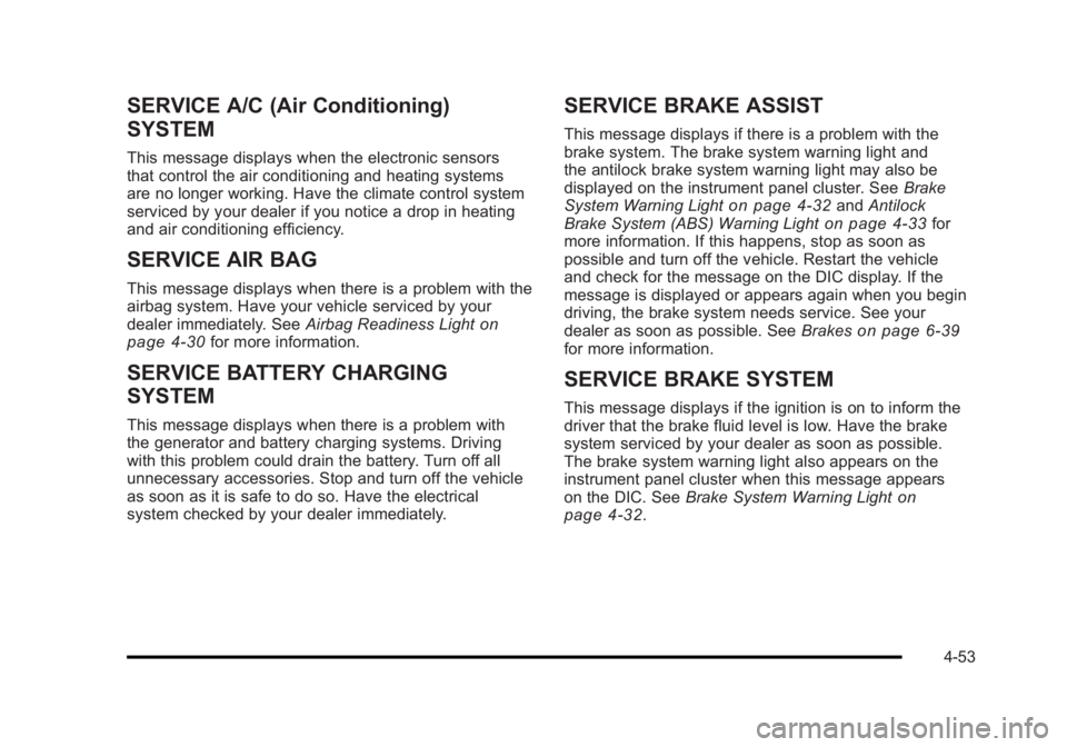 BUICK LUCERNE 2011 User Guide Black plate (53,1)Buick Lucerne Owner Manual - 2011
SERVICE A/C (Air Conditioning)
SYSTEM
This message displays when the electronic sensors
that control the air conditioning and heating systems
are no BUICK LUCERNE 2011 User Guide Black plate (53,1)Buick Lucerne Owner Manual - 2011
SERVICE A/C (Air Conditioning)
SYSTEM
This message displays when the electronic sensors
that control the air conditioning and heating systems
are no