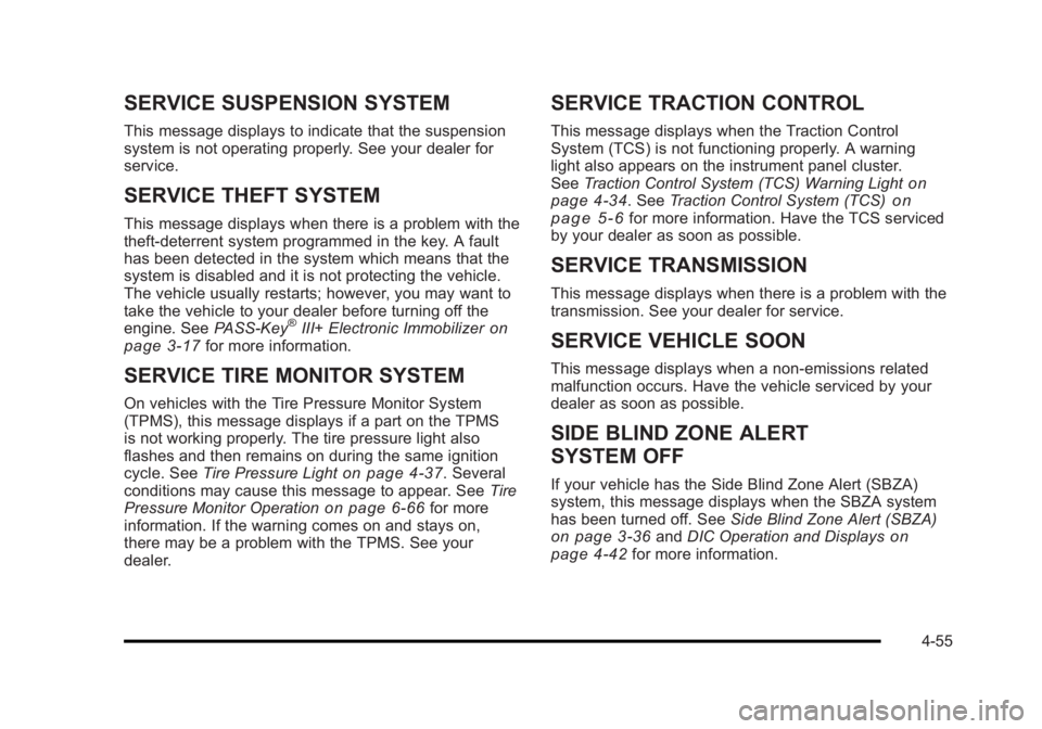 BUICK LUCERNE 2011 Service Manual Black plate (55,1)Buick Lucerne Owner Manual - 2011
SERVICE SUSPENSION SYSTEM
This message displays to indicate that the suspension
system is not operating properly. See your dealer for
service.
SERVI