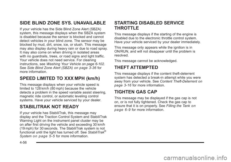 BUICK LUCERNE 2011 User Guide Black plate (56,1)Buick Lucerne Owner Manual - 2011
SIDE BLIND ZONE SYS. UNAVAILABLE
If your vehicle has the Side Blind Zone Alert (SBZA)
system, this message displays when the SBZA system
is disabled BUICK LUCERNE 2011 User Guide Black plate (56,1)Buick Lucerne Owner Manual - 2011
SIDE BLIND ZONE SYS. UNAVAILABLE
If your vehicle has the Side Blind Zone Alert (SBZA)
system, this message displays when the SBZA system
is disabled