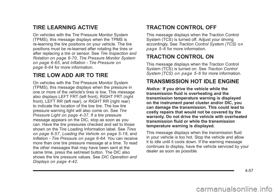 BUICK LUCERNE 2011  Owners Manual Black plate (57,1)Buick Lucerne Owner Manual - 2011
TIRE LEARNING ACTIVE
On vehicles with the Tire Pressure Monitor System
(TPMS), this message displays when the TPMS is
re-learning the tire positions