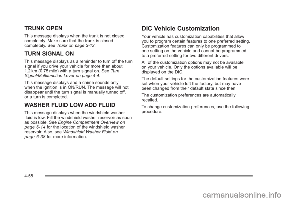 BUICK LUCERNE 2011  Owners Manual Black plate (58,1)Buick Lucerne Owner Manual - 2011
TRUNK OPEN
This message displays when the trunk is not closed
completely. Make sure that the trunk is closed
completely. SeeTrunk on page 3‑12.
TU