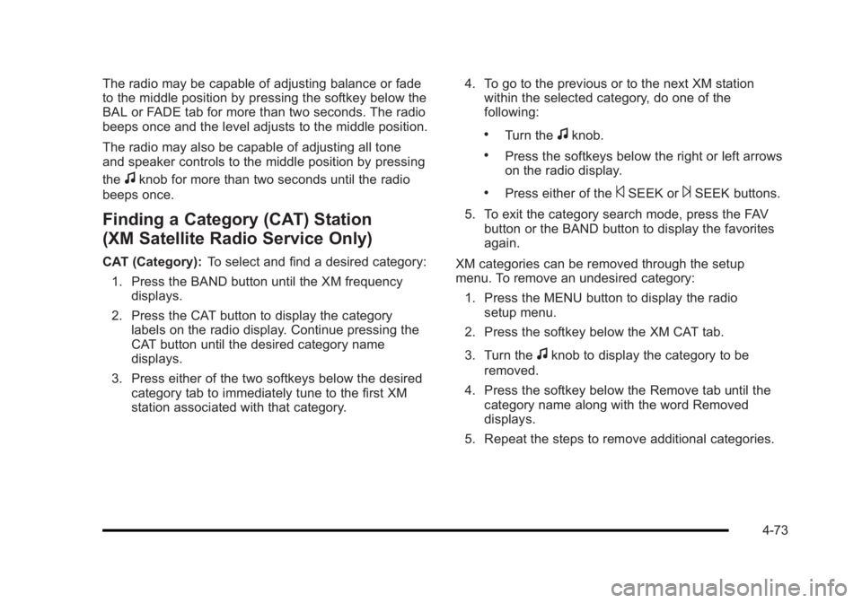 BUICK LUCERNE 2011  Owners Manual Black plate (73,1)Buick Lucerne Owner Manual - 2011
The radio may be capable of adjusting balance or fade
to the middle position by pressing the softkey below the
BAL or FADE tab for more than two sec