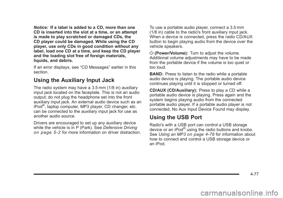 BUICK LUCERNE 2011  Owners Manual Black plate (77,1)Buick Lucerne Owner Manual - 2011
Notice:If a label is added to a CD, more than one
CD is inserted into the slot at a time, or an attempt
is made to play scratched or damaged CDs, th