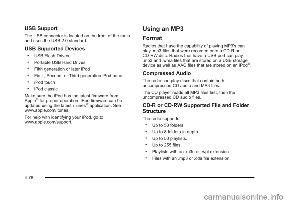 BUICK LUCERNE 2011  Owners Manual Black plate (78,1)Buick Lucerne Owner Manual - 2011
USB Support
The USB connector is located on the front of the radio
and uses the USB 2.0 standard.
USB Supported Devices
.USB Flash Drives
.Portable 