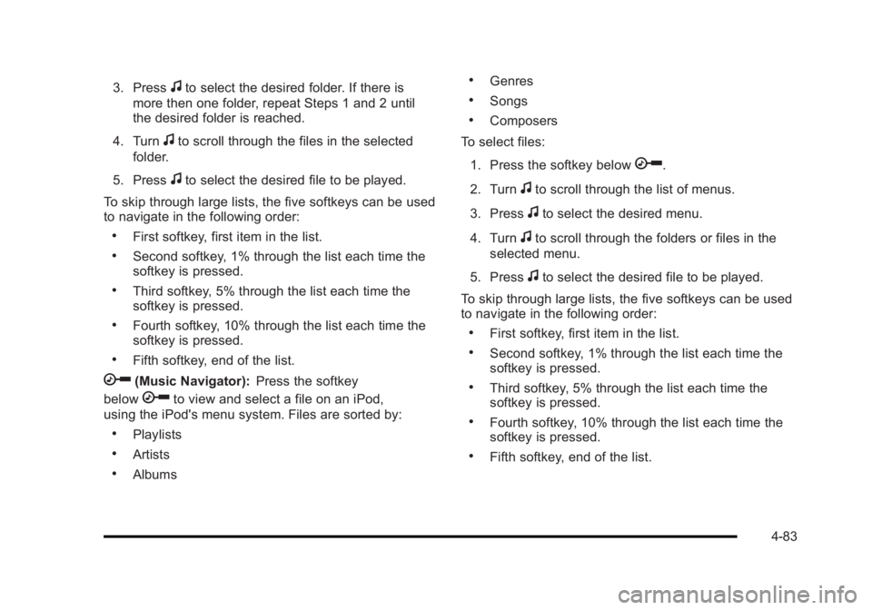 BUICK LUCERNE 2011  Owners Manual Black plate (83,1)Buick Lucerne Owner Manual - 2011
3. Pressfto select the desired folder. If there is
more then one folder, repeat Steps 1 and 2 until
the desired folder is reached.
4. Turn
fto scrol
