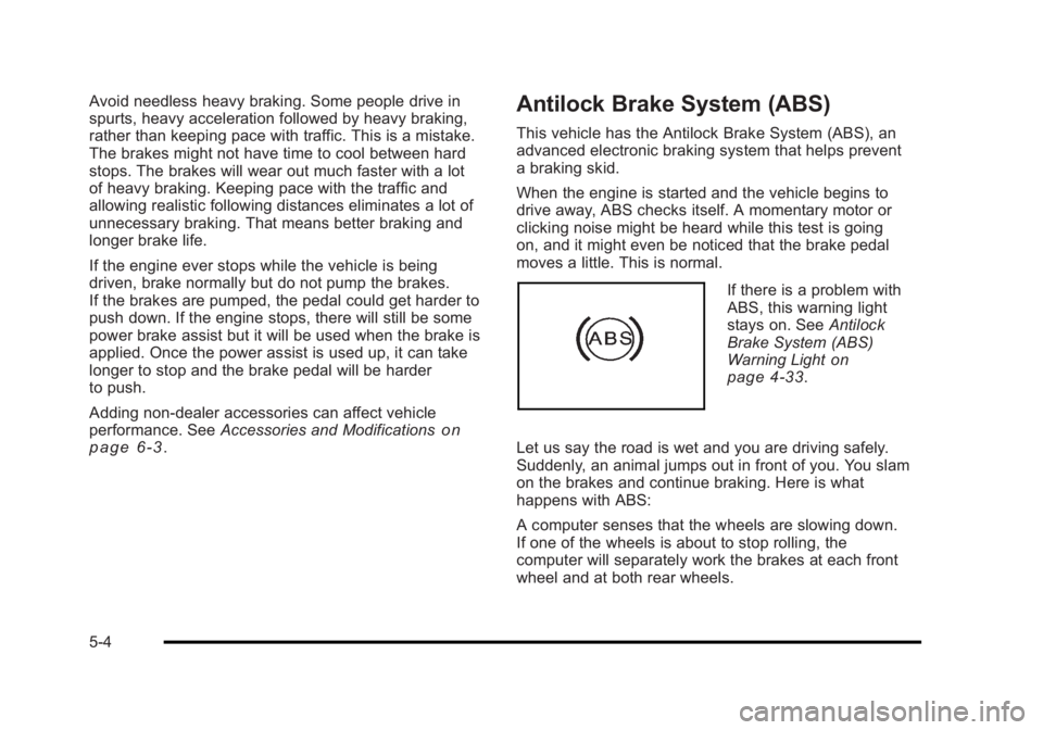 BUICK LUCERNE 2011 User Guide Black plate (4,1)Buick Lucerne Owner Manual - 2011
Avoid needless heavy braking. Some people drive in
spurts, heavy acceleration followed by heavy braking,
rather than keeping pace with traffic. This BUICK LUCERNE 2011 User Guide Black plate (4,1)Buick Lucerne Owner Manual - 2011
Avoid needless heavy braking. Some people drive in
spurts, heavy acceleration followed by heavy braking,
rather than keeping pace with traffic. This