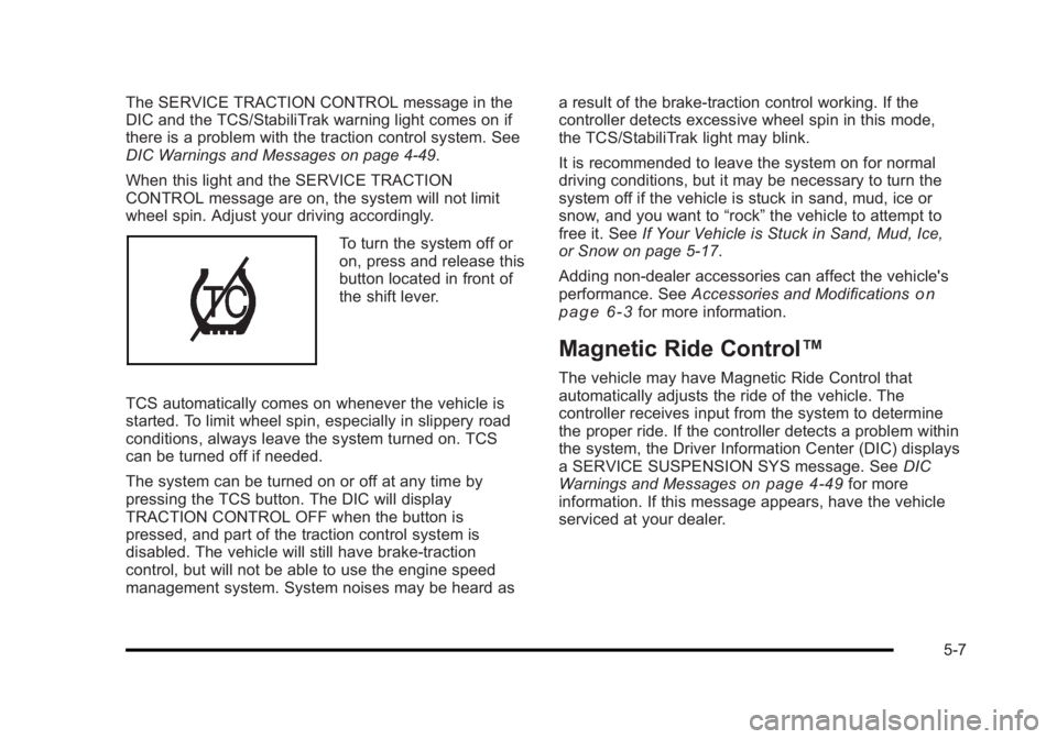 BUICK LUCERNE 2011  Owners Manual Black plate (7,1)Buick Lucerne Owner Manual - 2011
The SERVICE TRACTION CONTROL message in the
DIC and the TCS/StabiliTrak warning light comes on if
there is a problem with the traction control system