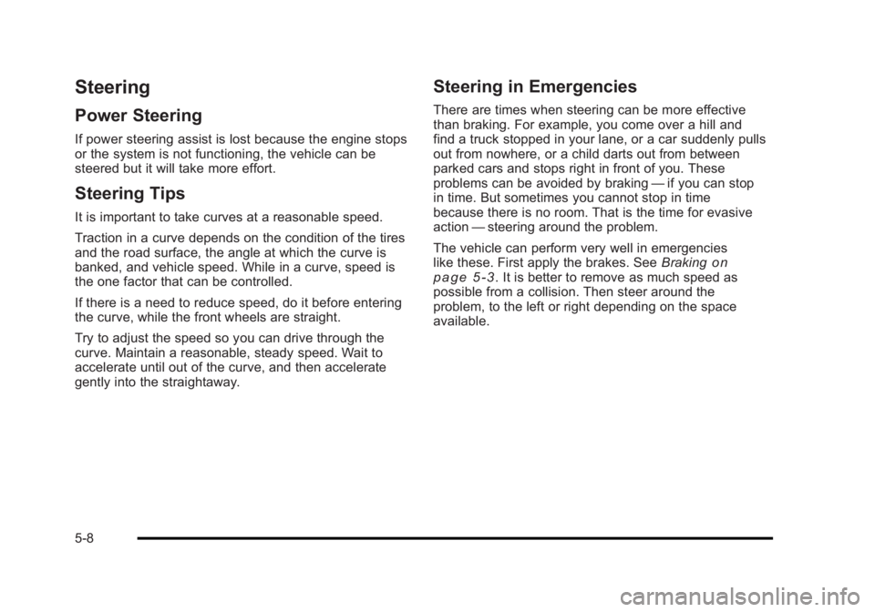 BUICK LUCERNE 2011  Owners Manual Black plate (8,1)Buick Lucerne Owner Manual - 2011
Steering
Power Steering
If power steering assist is lost because the engine stops
or the system is not functioning, the vehicle can be
steered but it
