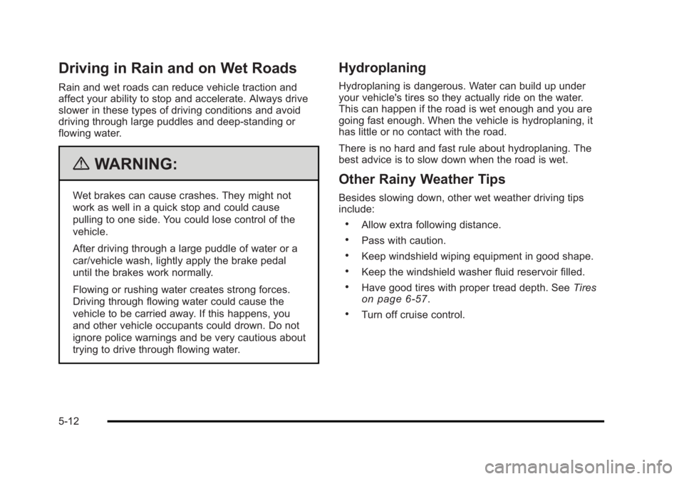BUICK LUCERNE 2011  Owners Manual Black plate (12,1)Buick Lucerne Owner Manual - 2011
Driving in Rain and on Wet Roads
Rain and wet roads can reduce vehicle traction and
affect your ability to stop and accelerate. Always drive
slower 